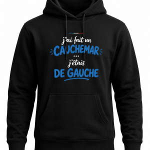 Sweat à capuche humour “J’ai fait un cauchemar, j’étais de gauche”